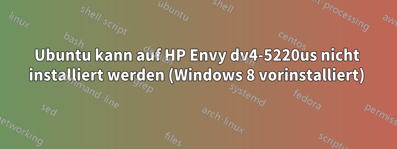 Ubuntu kann auf HP Envy dv4-5220us nicht installiert werden (Windows 8 vorinstalliert)