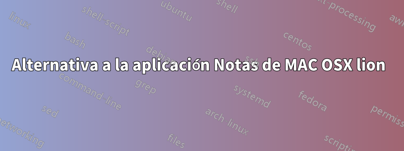 Alternativa a la aplicación Notas de MAC OSX lion 