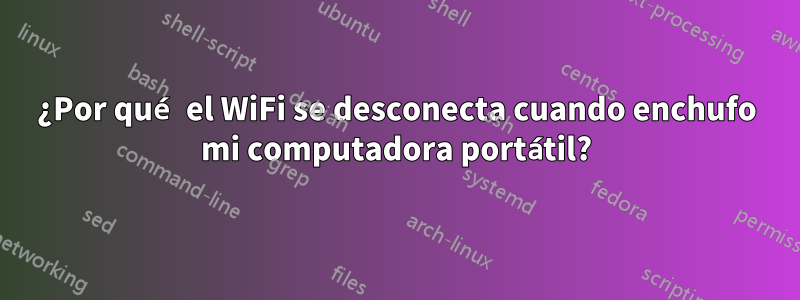 ¿Por qué el WiFi se desconecta cuando enchufo mi computadora portátil?