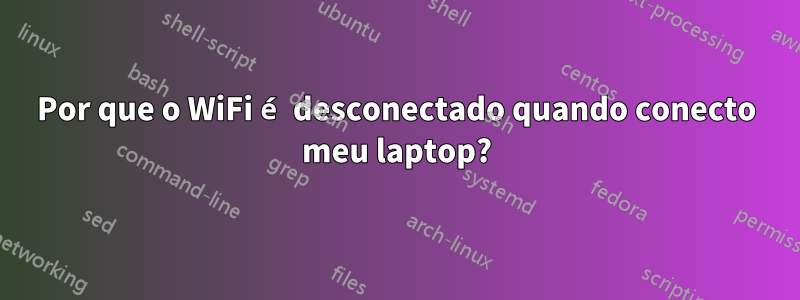 Por que o WiFi é desconectado quando conecto meu laptop?