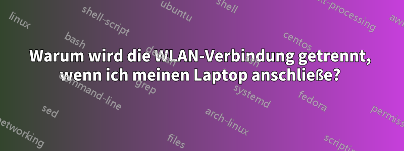 Warum wird die WLAN-Verbindung getrennt, wenn ich meinen Laptop anschließe?