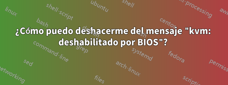 ¿Cómo puedo deshacerme del mensaje "kvm: deshabilitado por BIOS"?