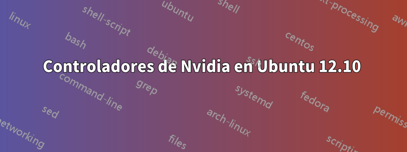 Controladores de Nvidia en Ubuntu 12.10