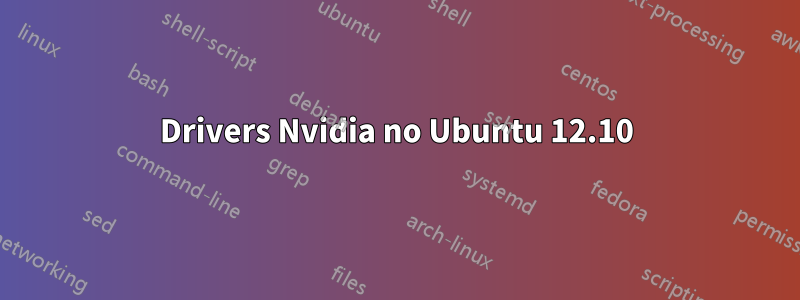 Drivers Nvidia no Ubuntu 12.10