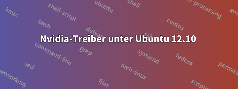 Nvidia-Treiber unter Ubuntu 12.10