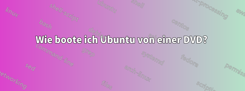 Wie boote ich Ubuntu von einer DVD?