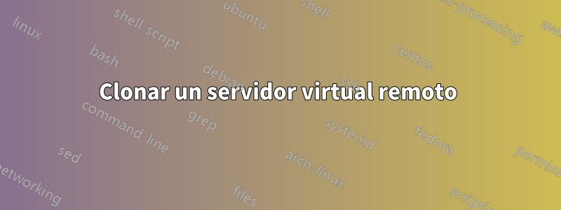 Clonar un servidor virtual remoto