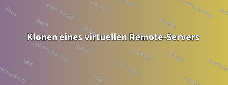 Klonen eines virtuellen Remote-Servers