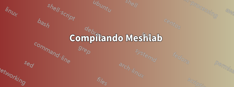 Compilando Meshlab