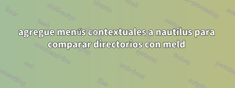 agregue menús contextuales a nautilus para comparar directorios con meld