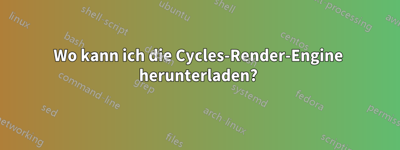 Wo kann ich die Cycles-Render-Engine herunterladen?