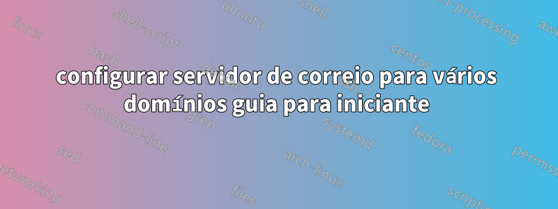 configurar servidor de correio para vários domínios guia para iniciante