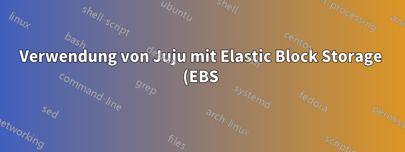 Verwendung von Juju mit Elastic Block Storage (EBS)