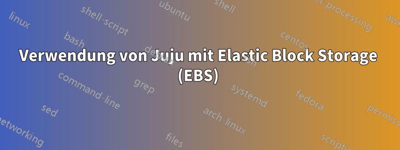 Verwendung von Juju mit Elastic Block Storage (EBS)