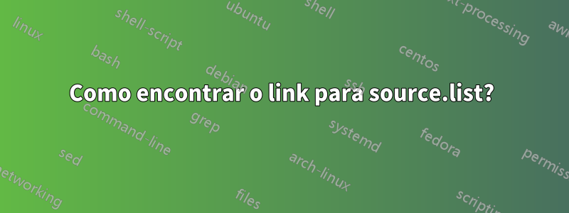 Como encontrar o link para source.list?