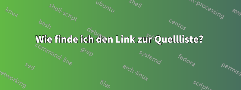 Wie finde ich den Link zur Quellliste?