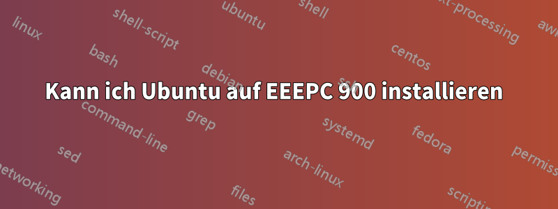 Kann ich Ubuntu auf EEEPC 900 installieren 