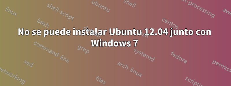 No se puede instalar Ubuntu 12.04 junto con Windows 7