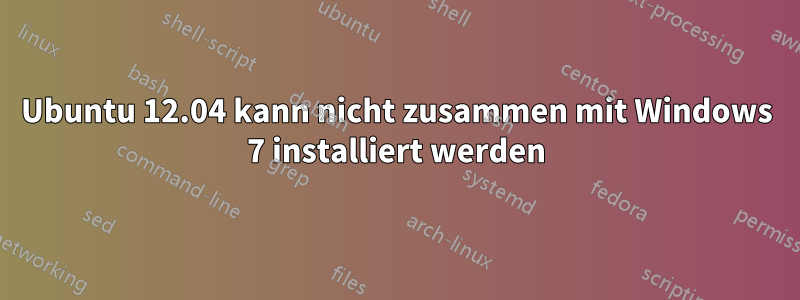 Ubuntu 12.04 kann nicht zusammen mit Windows 7 installiert werden