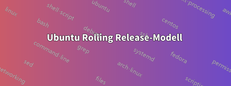 Ubuntu Rolling Release-Modell