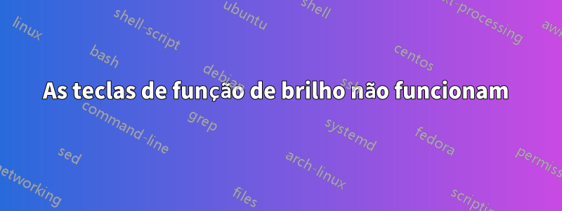 As teclas de função de brilho não funcionam 