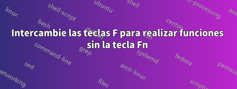 Intercambie las teclas F para realizar funciones sin la tecla Fn