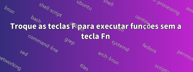 Troque as teclas F para executar funções sem a tecla Fn