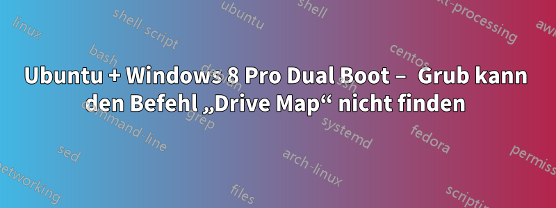 Ubuntu + Windows 8 Pro Dual Boot – Grub kann den Befehl „Drive Map“ nicht finden