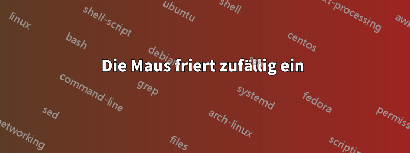 Die Maus friert zufällig ein