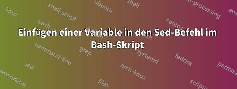 Einfügen einer Variable in den Sed-Befehl im Bash-Skript