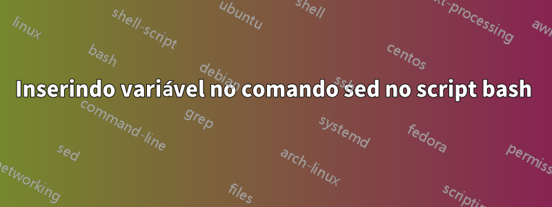 Inserindo variável no comando sed no script bash