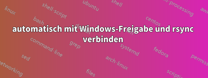 automatisch mit Windows-Freigabe und rsync verbinden