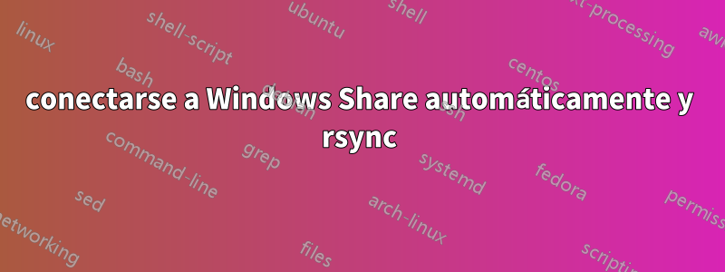 conectarse a Windows Share automáticamente y rsync