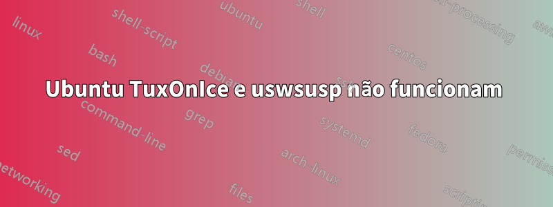 Ubuntu TuxOnIce e uswsusp não funcionam