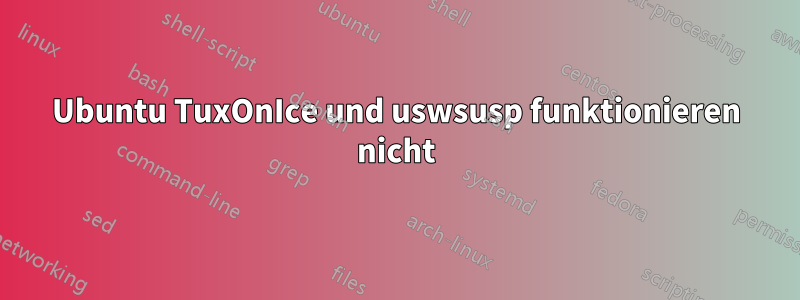 Ubuntu TuxOnIce und uswsusp funktionieren nicht