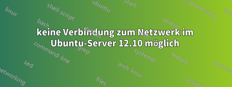 keine Verbindung zum Netzwerk im Ubuntu-Server 12.10 möglich