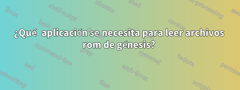 ¿Qué aplicación se necesita para leer archivos rom de génesis?