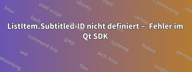 ListItem.Subtitled-ID nicht definiert – Fehler im Qt SDK