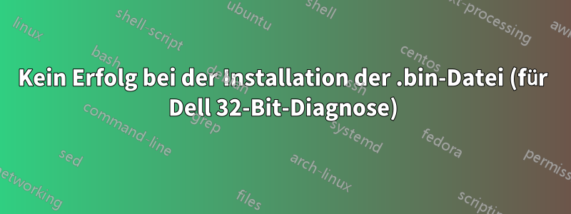 Kein Erfolg bei der Installation der .bin-Datei (für Dell 32-Bit-Diagnose)