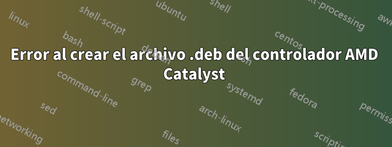 Error al crear el archivo .deb del controlador AMD Catalyst