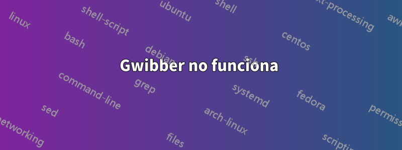 Gwibber no funciona