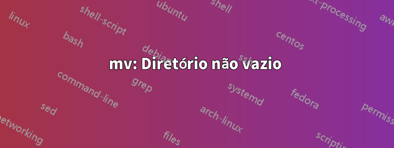 mv: Diretório não vazio