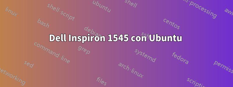 Dell Inspiron 1545 con Ubuntu