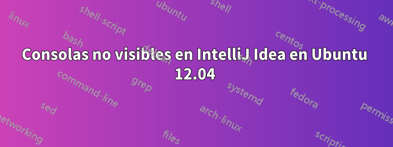 Consolas no visibles en IntelliJ Idea en Ubuntu 12.04