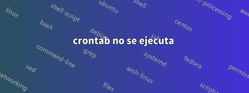 crontab no se ejecuta