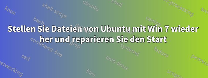 Stellen Sie Dateien von Ubuntu mit Win 7 wieder her und reparieren Sie den Start