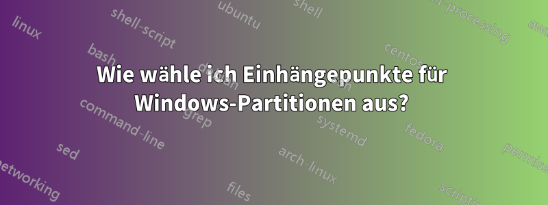 Wie wähle ich Einhängepunkte für Windows-Partitionen aus?