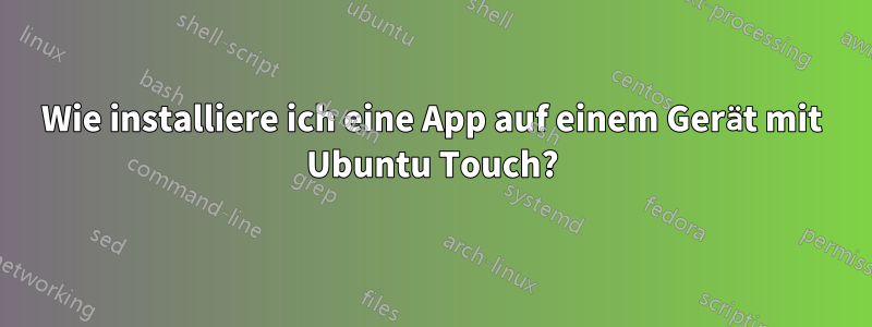 Wie installiere ich eine App auf einem Gerät mit Ubuntu Touch?