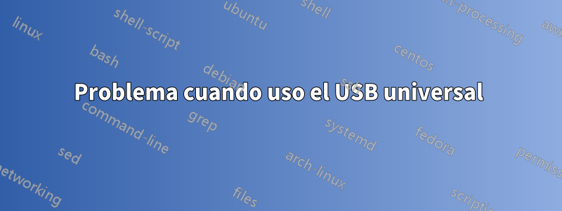 Problema cuando uso el USB universal