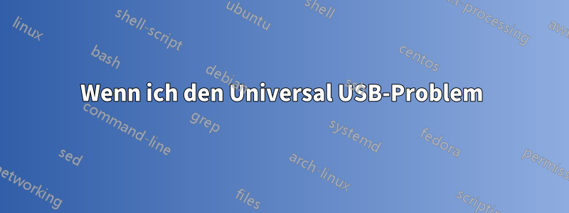 Wenn ich den Universal USB-Problem